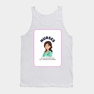 Nurses: We May be Tired, But We'll Never Stop Caring Tank Top